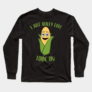 I Just Really Love Corn OK Long Sleeve T-Shirt